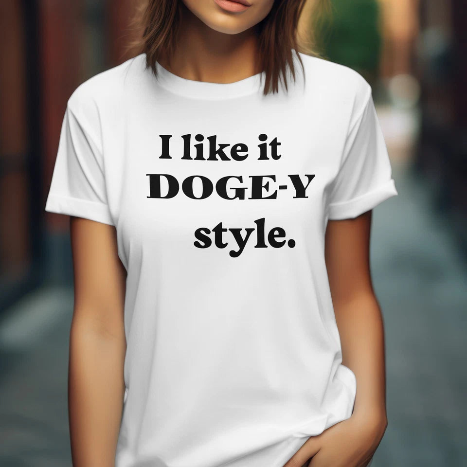 I Like It Doge-Y Style Funny Shirt, Sarcastic Humorous Women's T-shirt D.O.G.E.