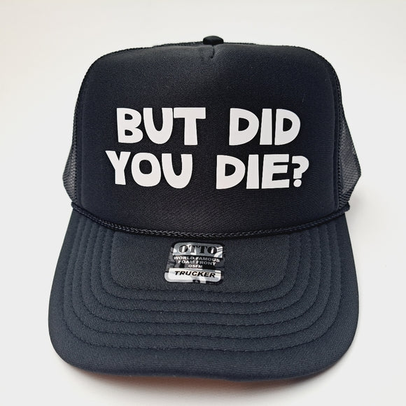 But Did You Die? Foam Trucker Mesh Snapback Cap Hat Black