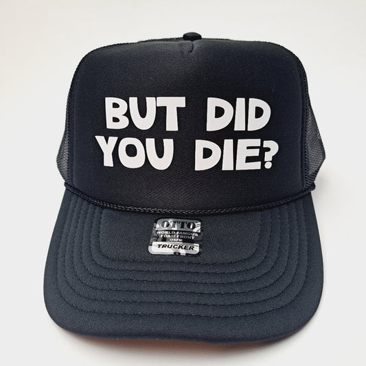 But Did You Die? Foam Trucker Mesh Snapback Cap Hat Black