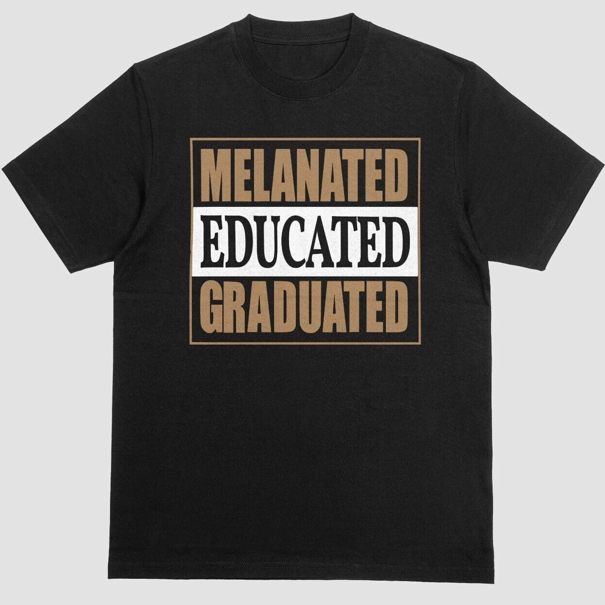 Melanated Educated Graduated T-shirt Unisex Black