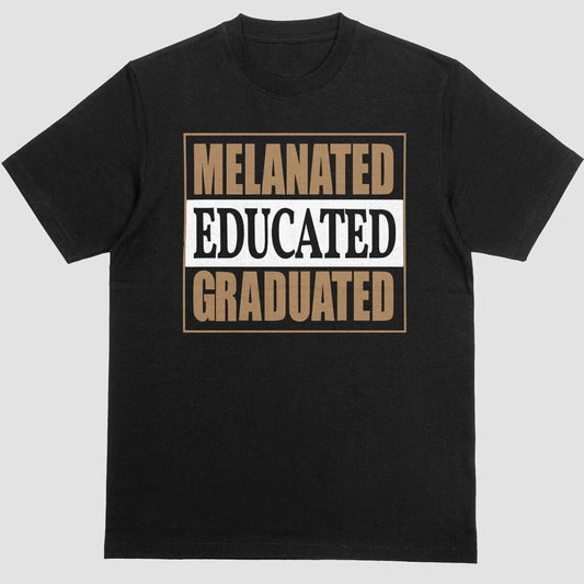 Melanated Educated Graduated T-shirt Unisex Black