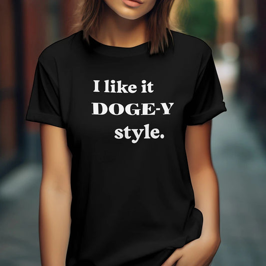 I Like It Doge-Y Style Funny Shirt, Sarcastic Humorous Women's T-shirt D.O.G.E.